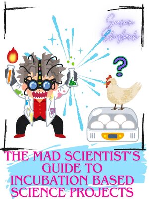 cover image of The Mad Scientist's Guide to Incubation Based Science Projects